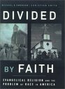 Divided by Faith Evangelical Religion and the Problem of Race in America