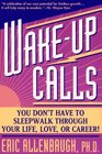 Wakeup Calls  You Don't Have to Sleepwalk Through Your Life Love or Career