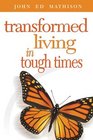 Transformed Living in Tough Times