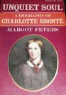 Unquiet Soul A Biography of Charlotte Bronte