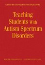 Teaching Students With Autism Spectrum Disorders A StepbyStep Guide for Educators