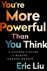 You're More Powerful than You Think A Citizens Guide to Making Change Happen