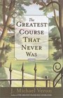 The Greatest Course That Never Was : A Novel