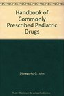 Handbook of Commonly Prescribed Pediatric Drugs