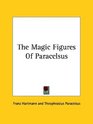 The Magic Figures of Paracelsus