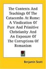 The Contents And Teachings Of The Catacombs At Rome A Vindication Of Pure And Primitive Christianity And An Exposure Of The Corruptions Of Romanism