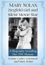 Mary Nolan Ziegfeld Girl and Silent Movie Star A Biography Including Her 1941 Memoir