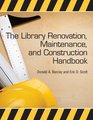 The Library Renovation Maintenance and Construction Handbook