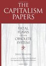 The Capitalism Papers Fatal Flaws of an Obsolete System