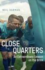 Close Quarters An Extraordinary Season on the Brink and Behind the Scenes