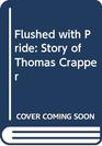 Flushed with Pride Story of Thomas Crapper