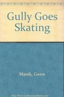 Gully Goes Skating