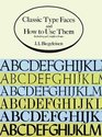 Classic Type Faces and How to Use Them  Including 91 Complete Fonts