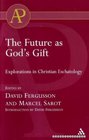 Future As God's Gift Explorations in Christian Eschatology