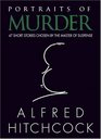 Portraits of Murder  47 Short Stories Chosen by the Master of Suspense