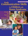 Early Communication Skills for Children With Down Syndrome A Guide for Parents and Professionals