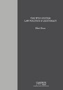 The WTO System Law Politics and Legitimacy