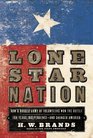 Lone Star Nation : How a Ragged Army of Volunteers Won the Battle for Texas Independence - and Changed America