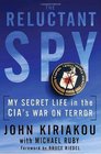 The Reluctant Spy My Secret Life in the CIA's War on Terror