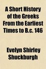 A Short History of the Greeks From the Earliest Times to Bc 146