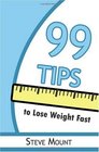 99 Tips to Lose Weight Fast Helpful Advice to Get You to Lose Weight Fast Without Giving Up the Things You Love