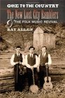 Gone to the Country The New Lost City Ramblers and the Folk Music Revival