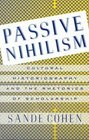 Passive Nihilism  Cultural Historiography and the Rhetorics of Scholarship
