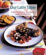 Our Latin Table  Celebrations Recipes and Memories