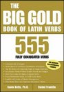 The Big Gold Book of Latin Verbs  555 Verbs Fully Conjugated