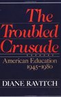 The Troubled Crusade: American Education, 1945-1980