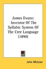 James Evans Inventor Of The Syllabic System Of The Cree Language