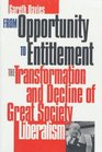 From Opportunity to Entitlement The Transformation and Decline of Great Society Liberalism