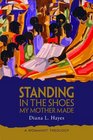 Standing in the Shoes My Mother Made A Womanist Theology