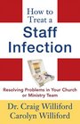 How to Treat a Staff Infection Resolving Problems in Your Church or Ministry Team