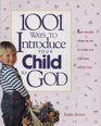 1001 Ways to Introduce Your Child to God