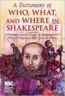 A Dictionary of Who What and Where in Shakespeare