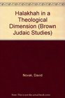 Halakhah in a Theological Dimension Essays on the Interpenetration of Law  Theology in Judaism