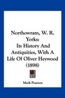 Northowram W R Yorks Its History And Antiquities With A Life Of Oliver Heywood