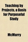 Teaching by Projects a Basis for Purposeful Study