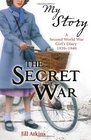 My Story The Secret War A Second World Wars Girl's Diary