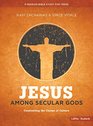 Jesus Among Secular Gods  Teen Bible Study Confronting the Claims of Culture
