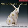 500 Animals in Clay: Contemporary Expressions of the Animal Form (A Lark Ceramics Book)