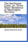 The Northwest Coast or Three Years' Residence in Washington Territory