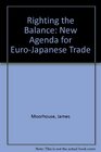 Righting the Balance New Agenda for EuroJapanese Trade