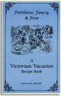 Footloose Fancy and Free A Victorian Vacation Recipe Book