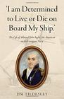 'I am Determined to Live or Die on Board My Ship' The Life of Admiral John Inglis An American in the Georgian Navy