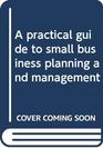 A practical guide to small business planning and management