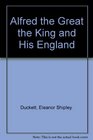 Alfred the Great the King and His England