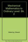 Mechanical Mathematics to Ordinary Level Bk 2