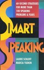 Smart Speaking 60 Second Strategies for More Than 100 Speaking Problems and Fears